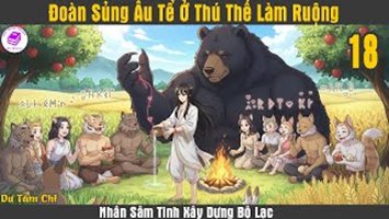 [HV] Đoàn Sủng Ấu Tể Ở Thú Thế Làm Ruộng